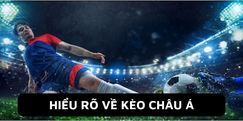 Kèo cược châu á cực hot cuốn hút người chơi